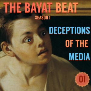 Deceptions of the Media | The Bayat Beat [001]