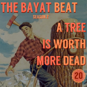 A Tree Is Worth More Dead | The Bayat Beat [020]