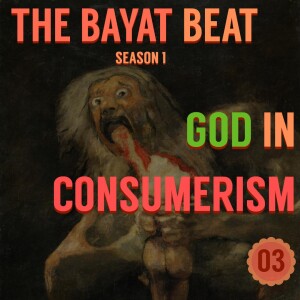 God in Consumerism | The Bayat Beat [003]