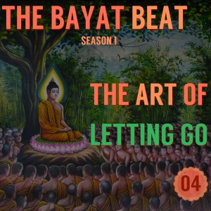 The Art of Letting Go | The Bayat Beat [004]