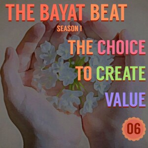 The Choice to Create Value (ft. Michelle Mehta) | The Bayat Beat [006]