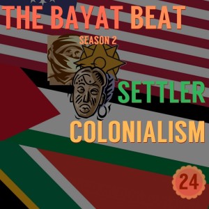 Settler Colonialism | The Bayat Beat [024]