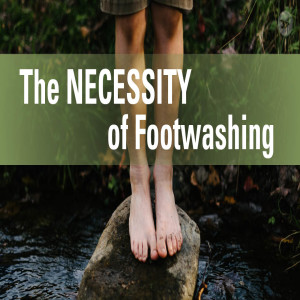 The Necessity of Footwashing