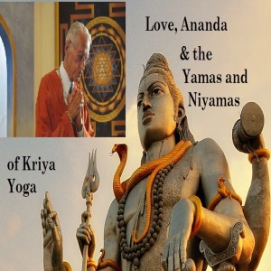 Love, Ananda & the Yamas and Niyamas - The Kriya Yoga Podcast Episode 48