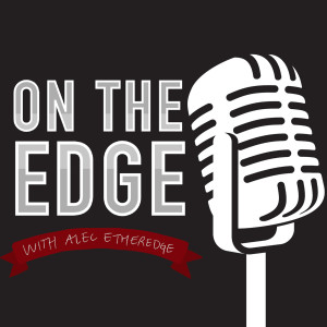 On the Edge with Alec Etheredge: Episode 1