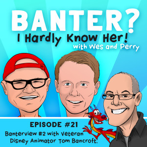 Ep. 21- Banterview #2: Veteran Disney Animator Tom Bancroft