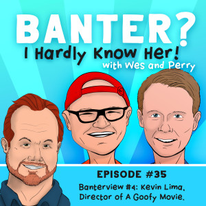 Ep. 35- Banterview #4: Kevin Lima, Director of A Goofy Movie