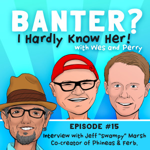 Ep. 15- Banterview #1: Phineas & Ferb Co-Creator ”Swampy” Marsh