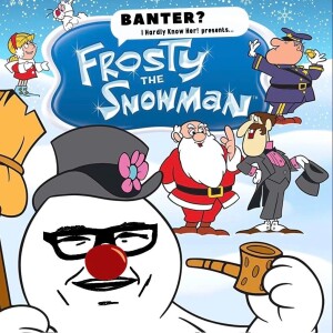 Banter’s Frosty the Snowman ☃️