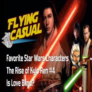 Favorite Star Wars Characters | The Rise of Kylo Ren #4 | Is Love Blind?