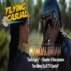 Ep. 12 - The Mandalorian, Chapter 4 "Sanctuary" Discussion | Too Many Episode IX TV Spots?