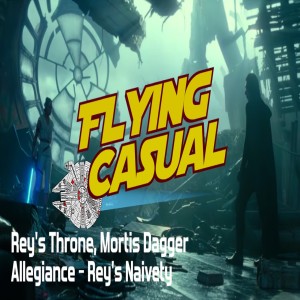 Ep. 6 - Rey's Throne, Mortis Dagger | Allegiance - Rey's Naivety