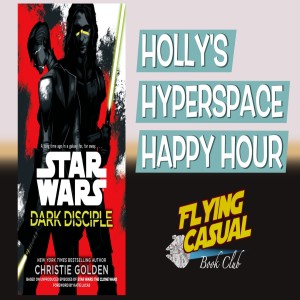 Holly's Hyperspace Happy Hour: "Dark Disciple" Book Discussion