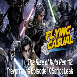 Ep. 19 - The Rise of Kylo Ren #2 | Collin Trevorrow's Leaked Episode 9 Script