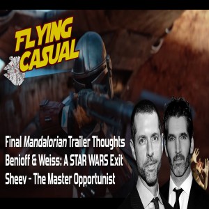 Ep. 7- Final Mandalorian Trailer Thoughts | Benioff & Weiss: A STAR WARS Exit | Sheev - The Master Opportunist