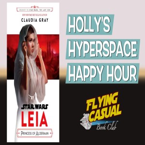 Holly's Hyperspace Happy Hour - "Leia: Princess of Alderaan" Book Discussion