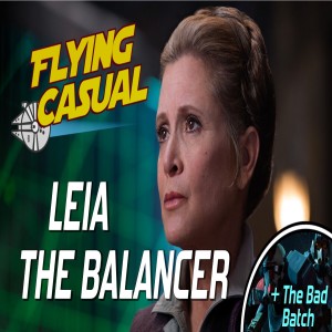 Leia The Balancer | The Bad Batch | A Future Rian Johnson Star War