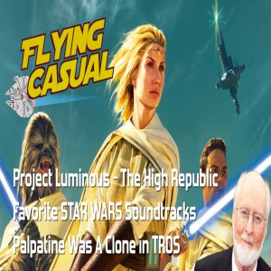 Project Luminous - The High Republic | Palpatine Was A Clone In TROS | Flying Casual's Favorite Soundtracks