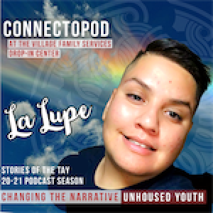 Changing the Narrative Unhoused Youth -Stories of the TAY: La Lupe