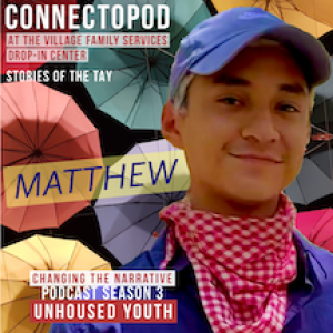 Changing the Narrative Unhoused Youth-Stories of the TAY: Matthew