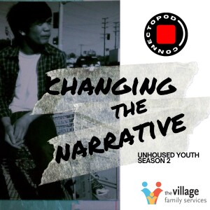 Changing the Narrative: Unhoused Youth season 2 ep1