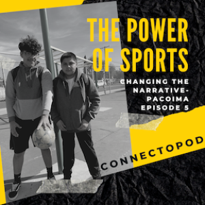 Changing the Narrative - Pacoima episode 5: The Power of Sports