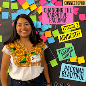 Changing the Narrative Pacoima Ep.3 Advocate! An Interview with Yesenia Cruz of Pacoima Beautiful