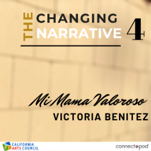 Changing the Narrative 4: Vicky Benitez- Mi Mama Valorosa