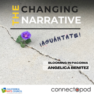 Changing the Narrative 4-Angelica Benitez, Blooming in Pacoima