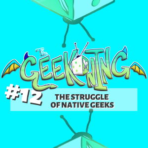 The Struggle Of Native Geeks | The Geekoning Ep 12