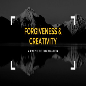 Creativity and Forgiveness: A Prophetic Combination