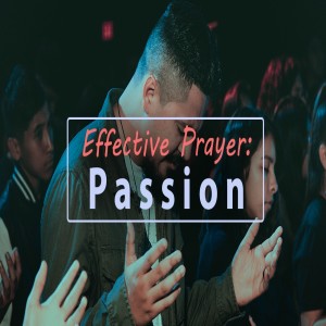 Passion: Effective Prayer and Working to Abide