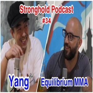 Stronghold Podcast #34 | Yang | Equilibrium MMA