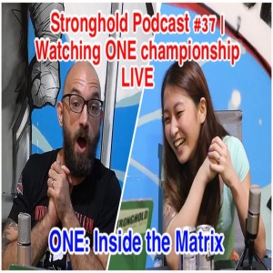 Stronghold Podcast #37 | ONE championship Live React | Inside the Matrix