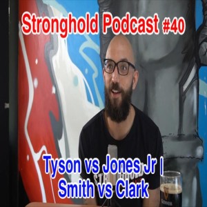 Stronghold Podcast #40 | Tyson vs Jones Jr | UFC Smith vs Clark