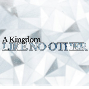 A Kingdom Like No Other // February 2, 2020