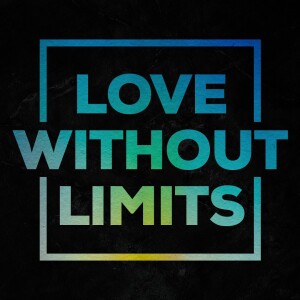 Loving God // Love Without Limits (February 5, 2023 Sermon)