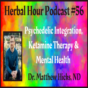 Psychedelic Integration, Ketamine Therapy & Holistic Mental Health with Dr. Matthew Hicks, ND