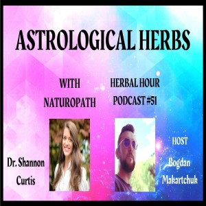 Astrological Herbalism: The Energetics of Herbs & Medical Astrology w/ Naturopath Dr. Shannon Curtis