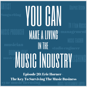 Episode 20: Eric Horner - The Key To Surviving The Music Business