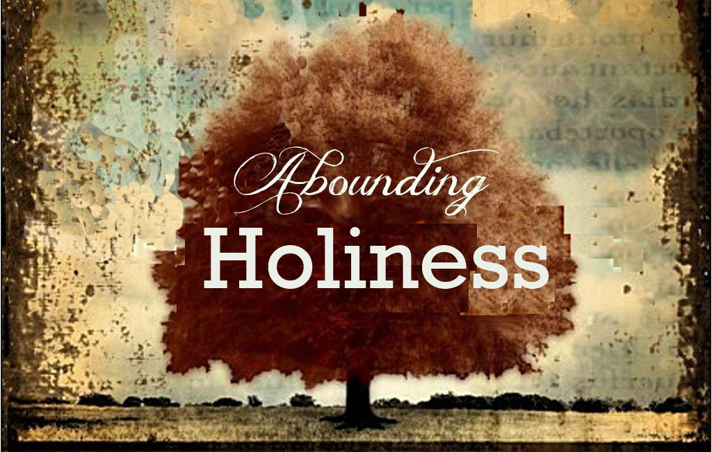 Abounding Holiness and Honor