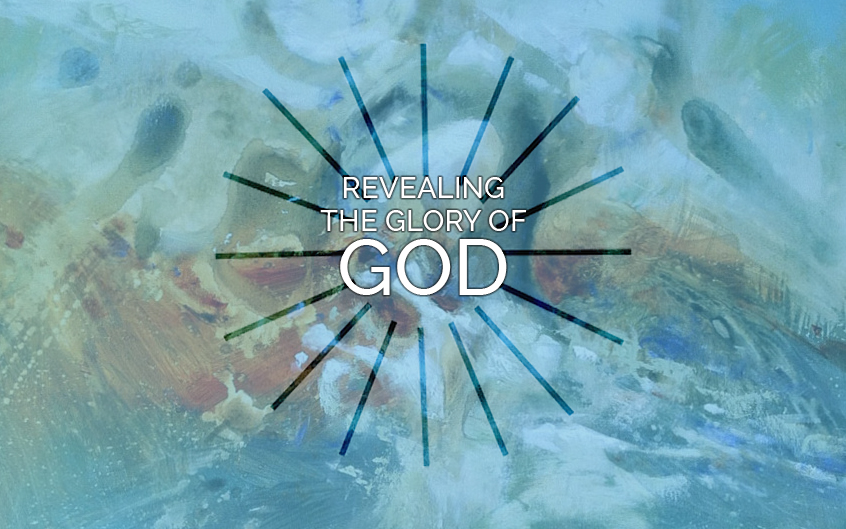 Revealing the Glory of God