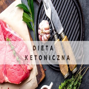 Dieta ketoniczna - czym jest i w jaki sposób może na nas działać.