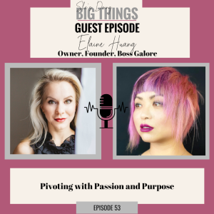 {Guest}  Pivoting With Passion and Purpose with Elaine Huang
