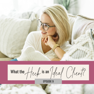 ((Strategy)) What the heck is an ideal client and how do you find yours?