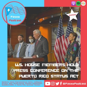 BONUS: U.S. House Members Hold Press Conference on the Puerto Rico Status Act
