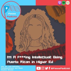 Episode 59: I’m A F***ing Intellectual: Being Puerto Rican in Higher Ed