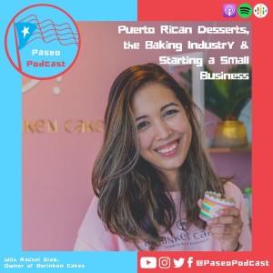 Episode 67: Puerto Rican Desserts, the Baking Industry & Starting a Small Business with the Owner of Borinken Cakes