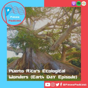 Ep 82: Puerto Rico’s Ecological Wonders (Earth Day Episode)