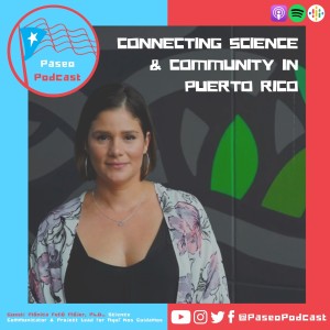 Ep 83: Connecting Science with Community in Puerto Rico & Experiencing Microaggressions with Dr. Mónica Feliú Mójer from Award-Winning Aquí Nos Cuidamos